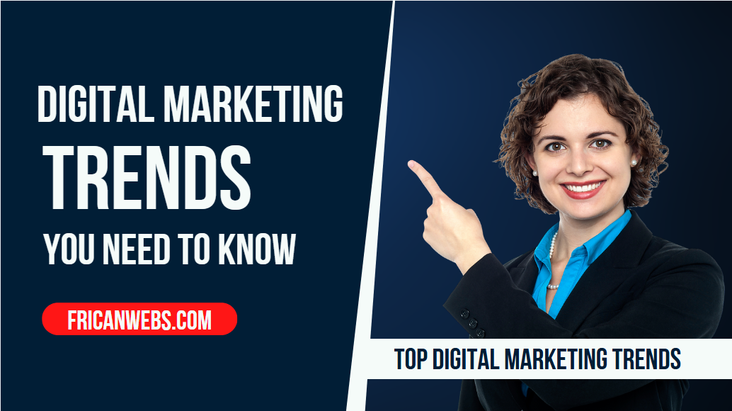 Digital Marketing Trends You Need to Know