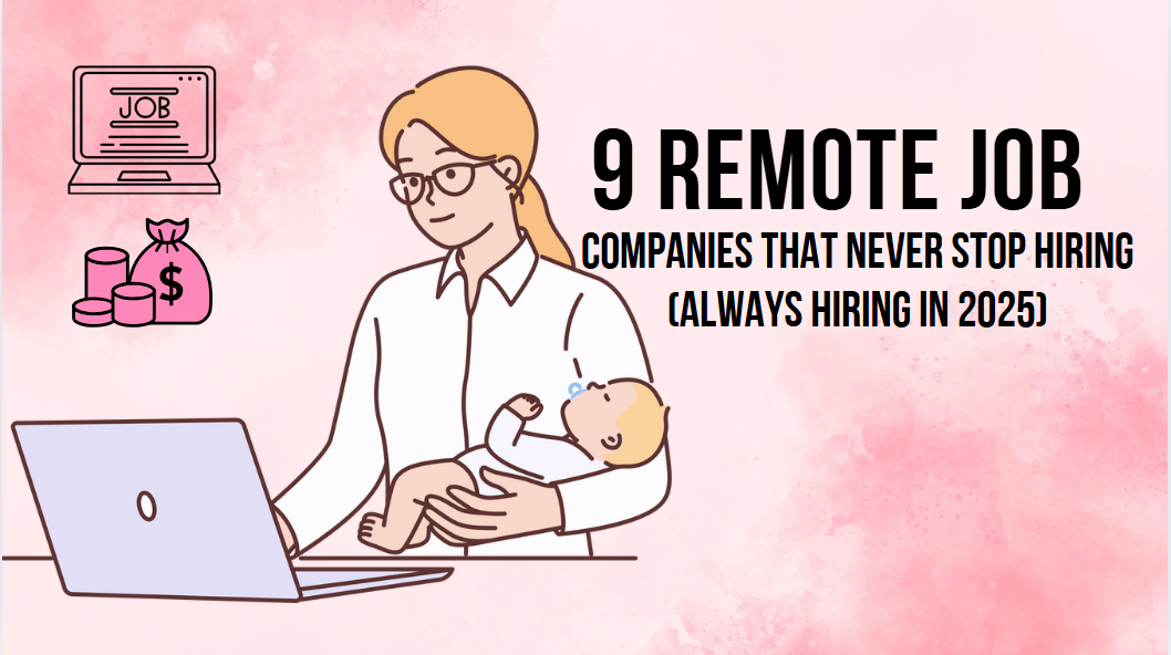 9 Remote Job Companies That NEVER Stop Hiring (Always Hiring in 2025)