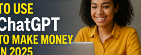 12 Best Ways to Use ChatGPT to Make Money in 2025 (Proven Strategies for Beginners and Experts)