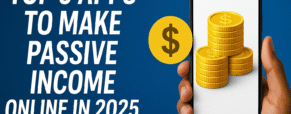 Top 5 Apps to Make Passive Income Online in 2025 (No Experience Needed)